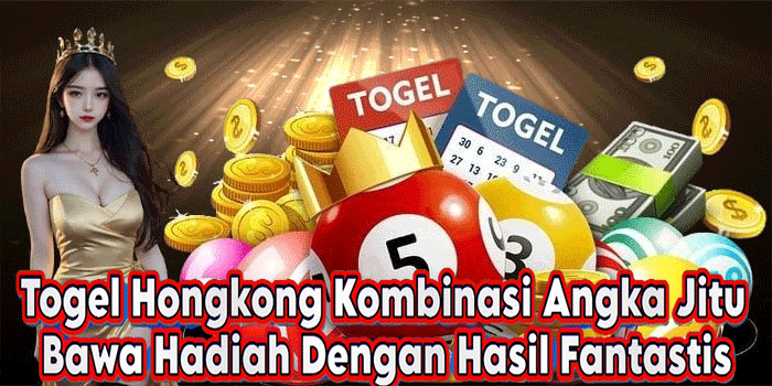 Togel Hongkong Kombinasi Angka Jitu Bawa Hadiah Dengan Hasil Fantastis