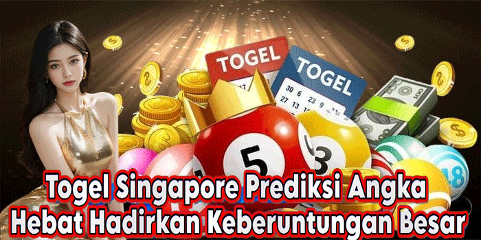 Togel Singapore Prediksi Angka Hebat Hadirkan Keberuntungan Besar