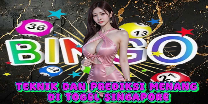 Teknik Dan Prediksi Menang Di Togel Singapore