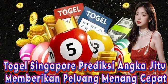 Togel Singapore Prediksi Angka Jitu Memberikan Peluang Menang Cepat