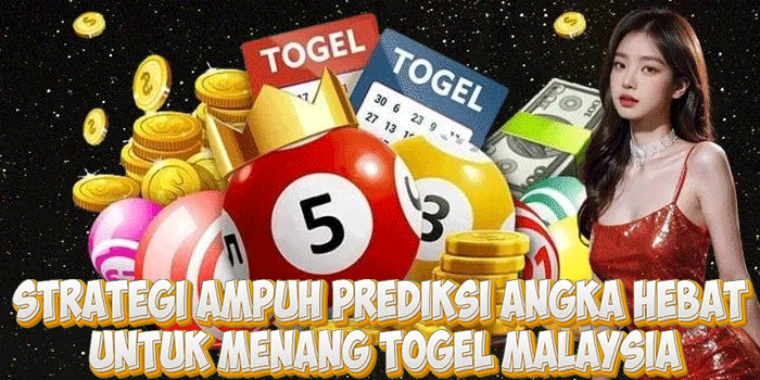 Strategi Ampuh Prediksi Angka Hebat Untuk Menang Togel Malaysia