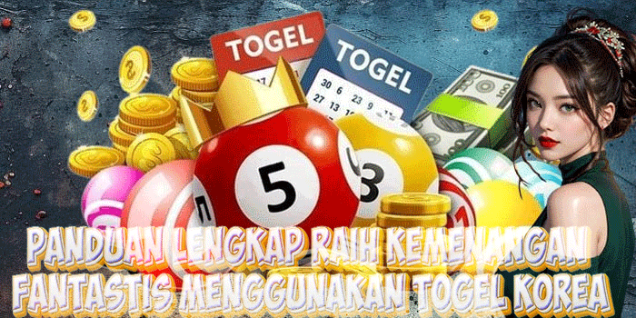Panduan Lengkap Raih Kemenangan Fantastis Menggunakan Togel Korea