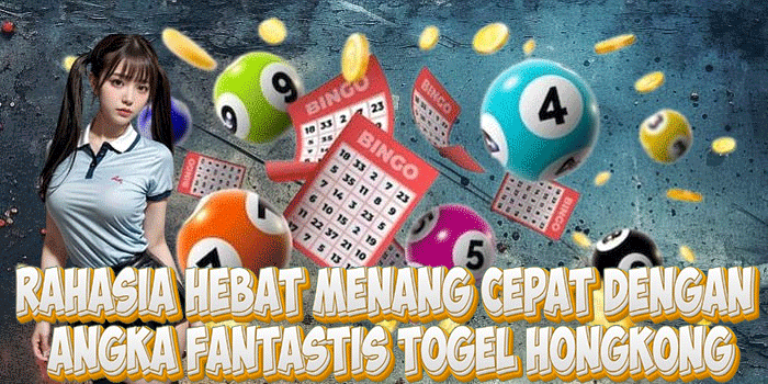 Rahasia Hebat Menang Cepat Dengan Angka Fantastis Togel Hongkong