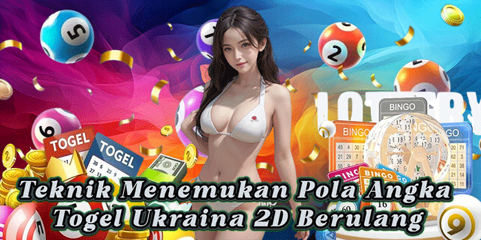 Teknik Menemukan Pola Angka Togel Ukraina 2D Berulang