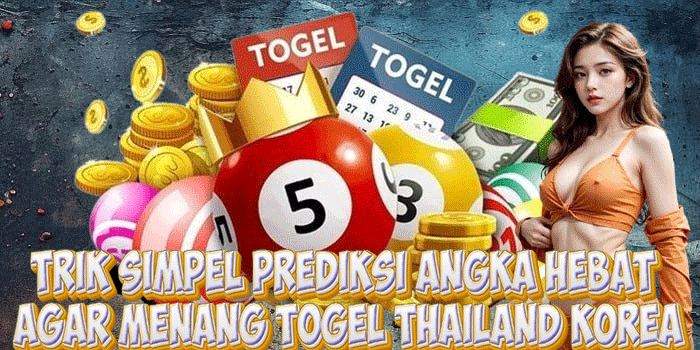 Trik Simpel Prediksi Angka Hebat Agar Menang Togel Thailand