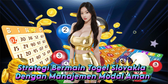 Strategi Bermain Togel Slovakia Dengan Manajemen Modal Aman