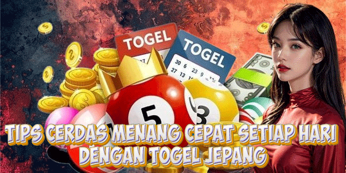 Tips Cerdas Menang Cepat Setiap Hari Dengan Togel Jepang