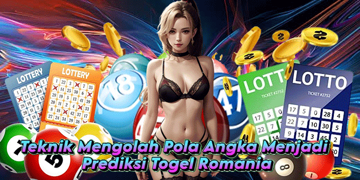 Teknik Mengolah Pola Angka Menjadi Prediksi Togel Romania
