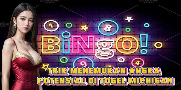 Trik Menemukan Angka Potensial Di Togel Michigan