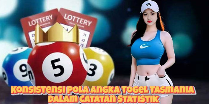 Konsistensi Pola Angka Togel Tasmania Dalam Catatan Statistik