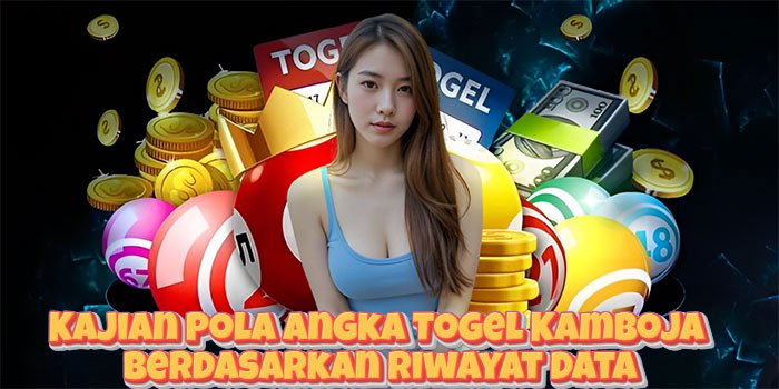 Kajian Pola Angka Togel Kamboja Berdasarkan Riwayat Data