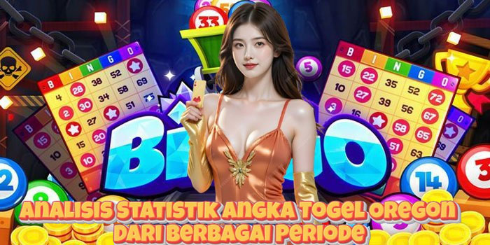 Analisis Statistik Angka Togel Oregon Dari Berbagai Periode